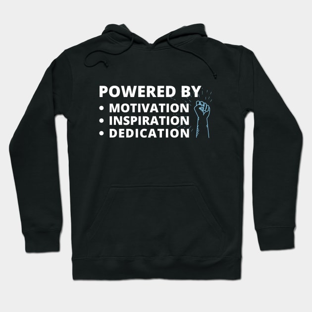 Powered By - Motivation - Inspiration - Dedication Hoodie by Calmavibes